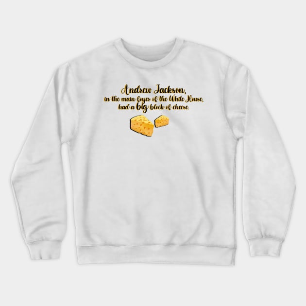 West Wing Andrew Jackson Big Block of Cheese Crewneck Sweatshirt by baranskini